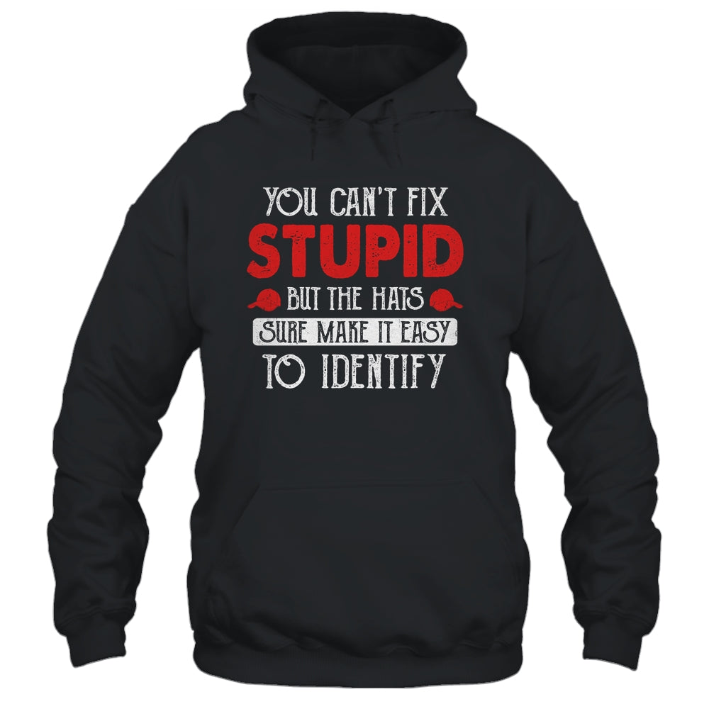 You Can't Fix Stupid But The Hats Sure Make It Easy To Ident T-Shirt & Hoodie | Teecentury.com