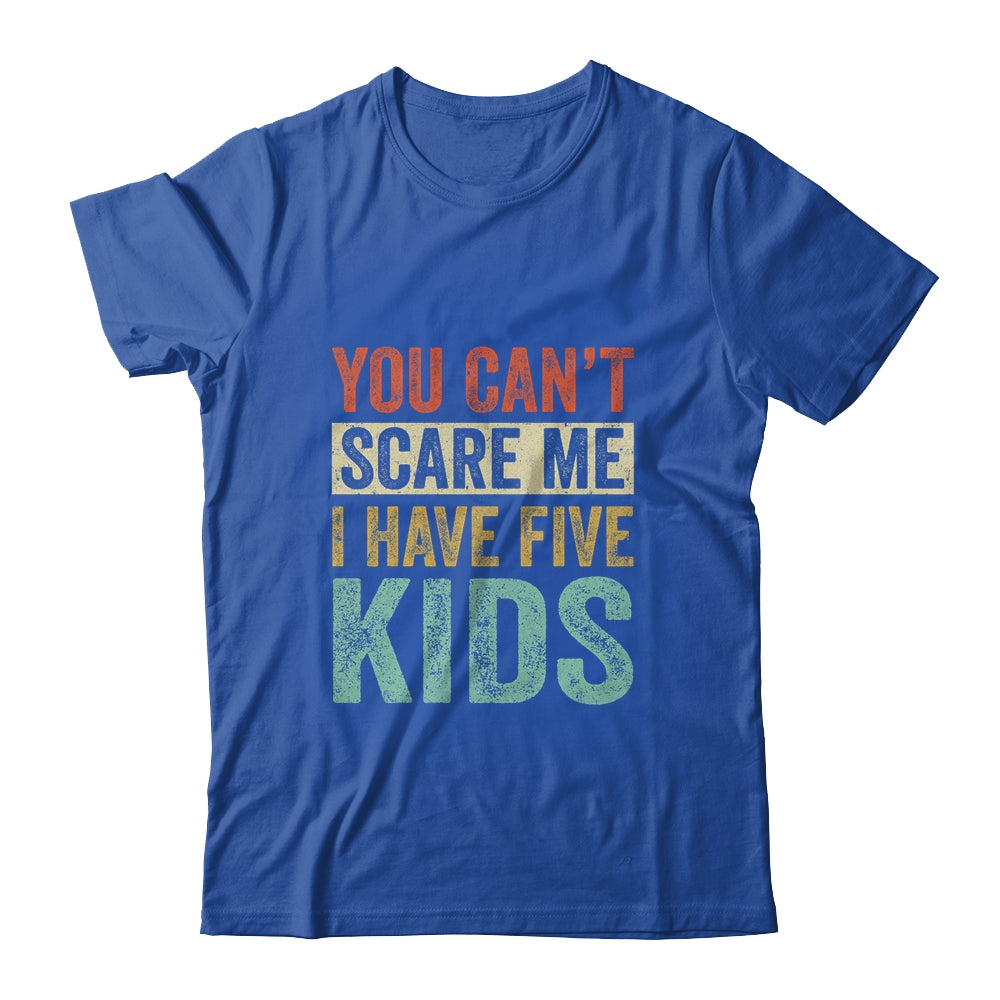 You Can't Scare Me I Have Five Kids Mothers Father's Day T-Shirt & Hoodie | Teecentury.com
