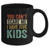 You Can't Scare Me I Have Five Kids Mothers Father's Day Mug Coffee Mug | Teecentury.com