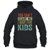 You Can't Scare Me I Have Five Kids Mothers Father's Day T-Shirt & Hoodie | Teecentury.com