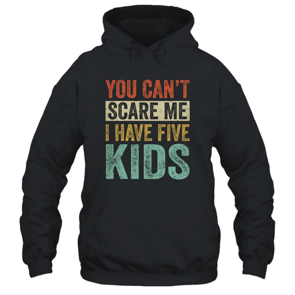 You Can't Scare Me I Have Five Kids Mothers Father's Day T-Shirt & Hoodie | Teecentury.com