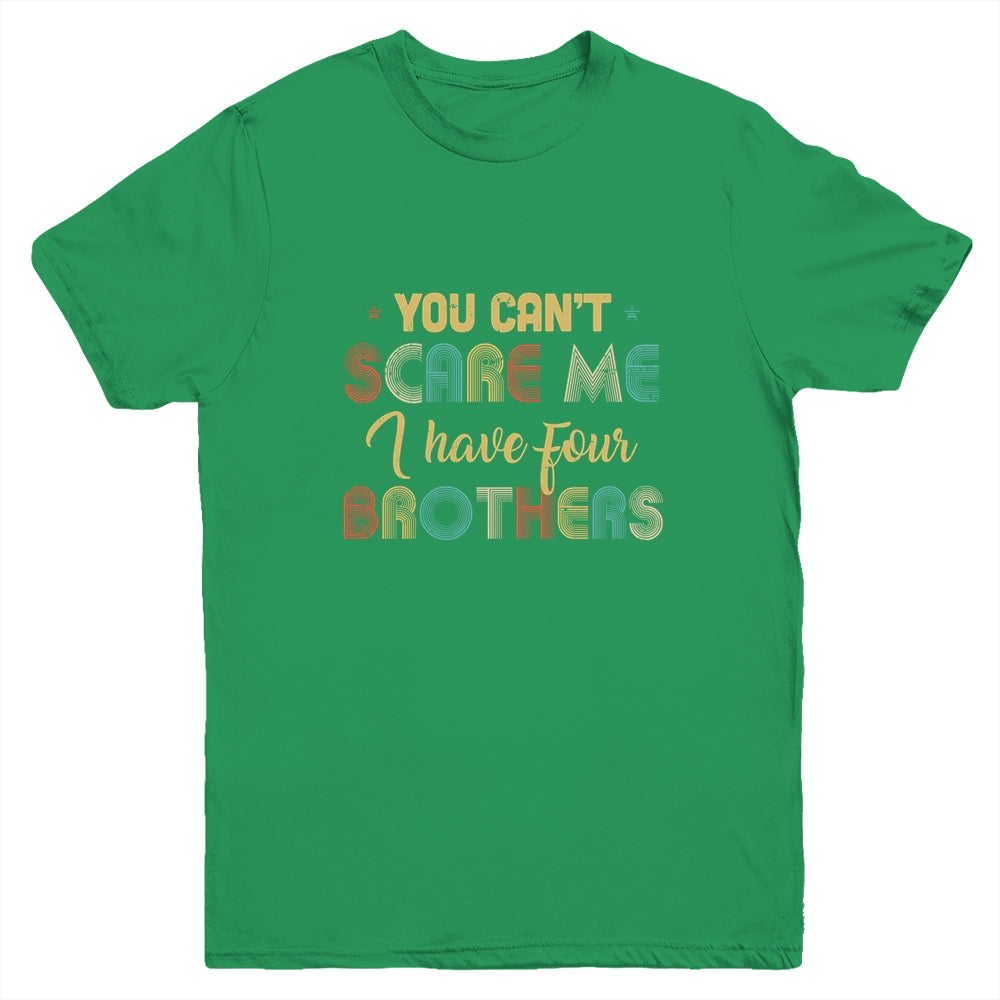 You Can't Scare Me I Have Four Brothers Funny Brothers Gift Youth Youth Shirt | Teecentury.com