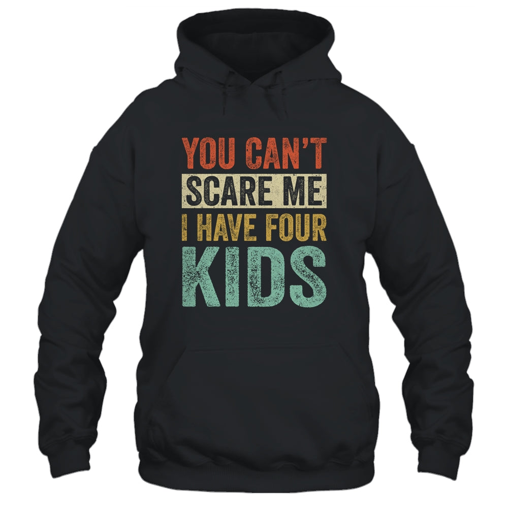 You Can't Scare Me I Have Four Kids Mothers Father's Day T-Shirt & Hoodie | Teecentury.com