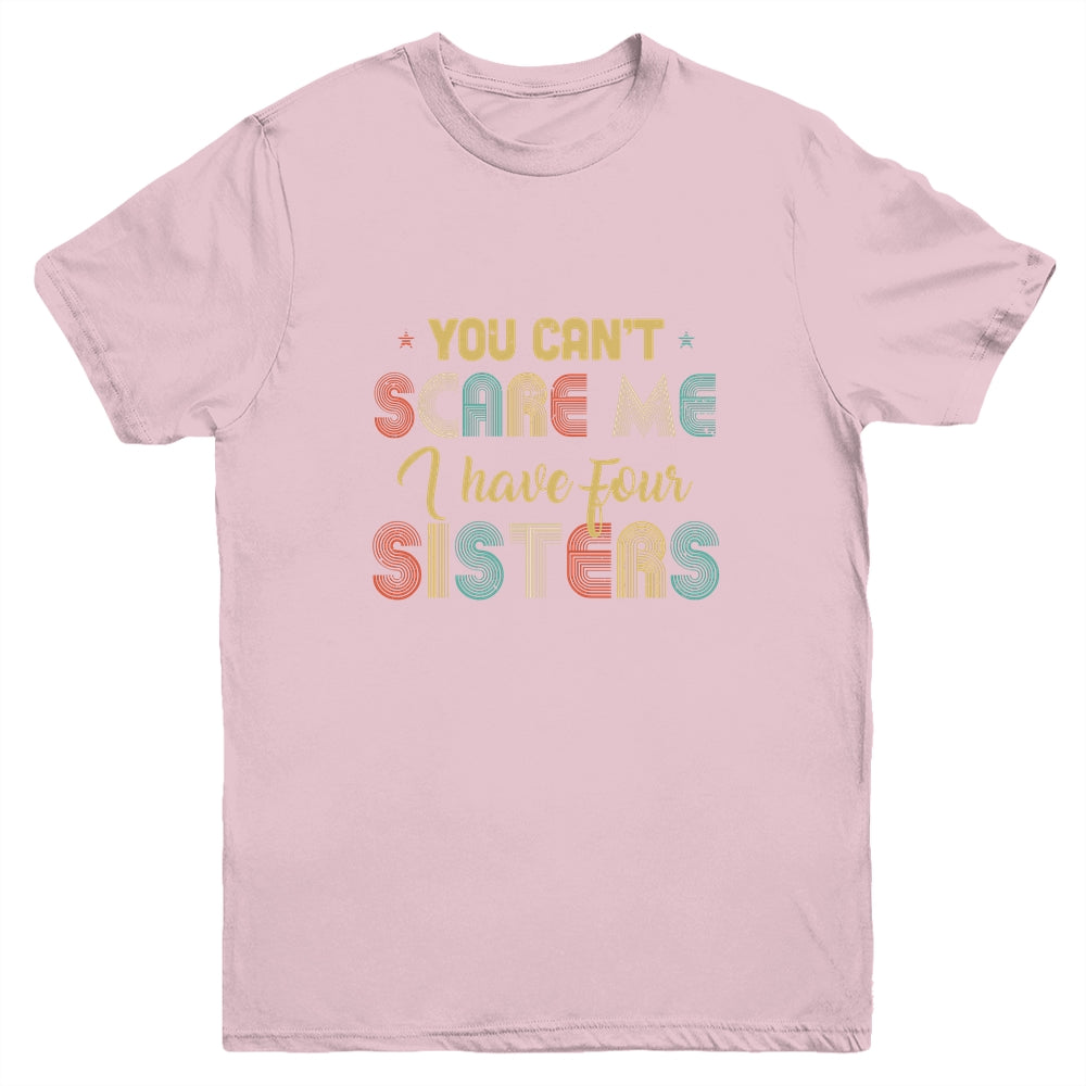 You Can't Scare Me I Have Four Sisters Funny Brothers Gift Youth Youth Shirt | Teecentury.com