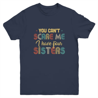 You Can't Scare Me I Have Four Sisters Funny Brothers Gift Youth Youth Shirt | Teecentury.com