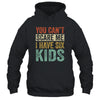 You Can't Scare Me I Have Six Kids Mothers Father's Day T-Shirt & Hoodie | Teecentury.com