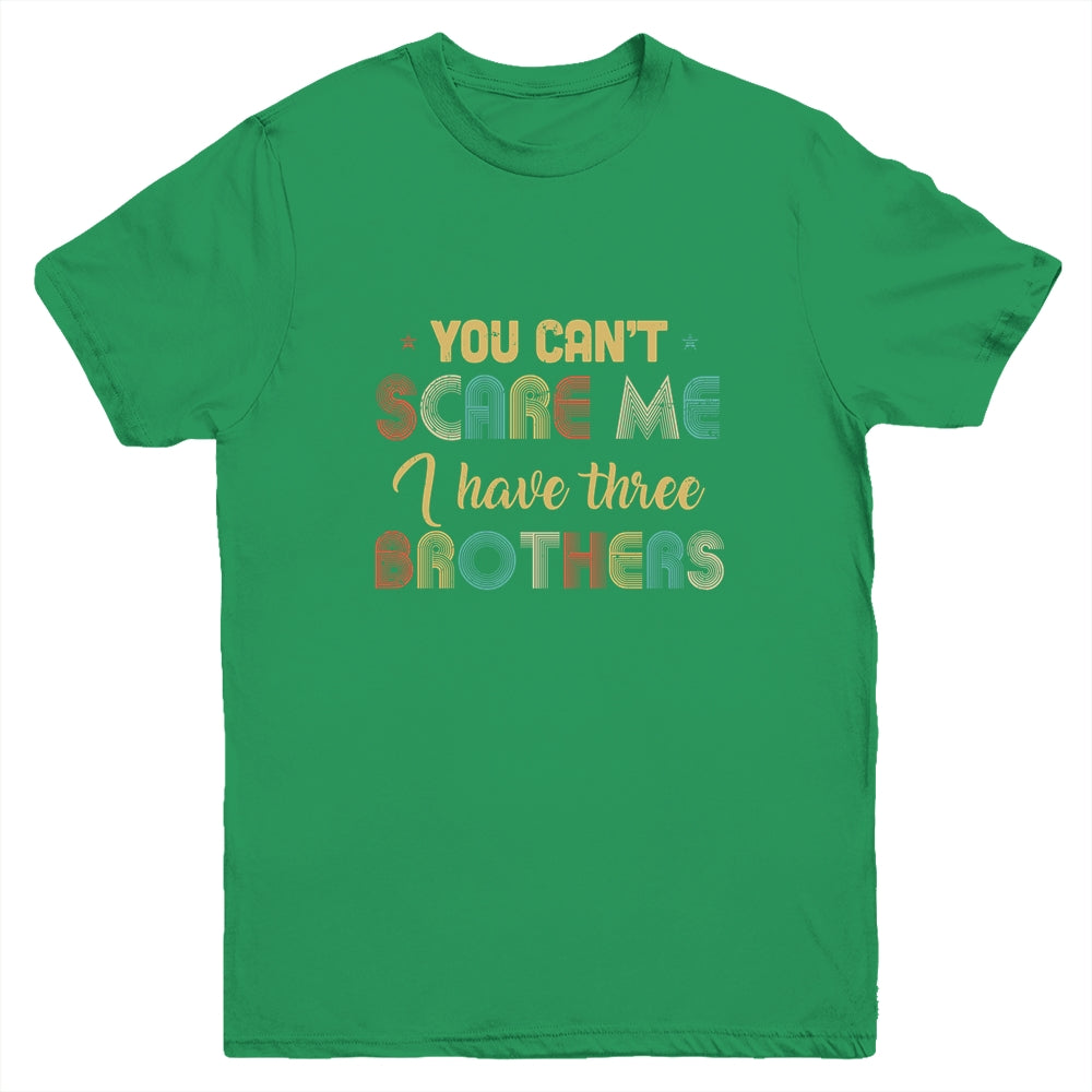 You Can't Scare Me I Have Three Brothers Funny Brothers Gift Youth Youth Shirt | Teecentury.com