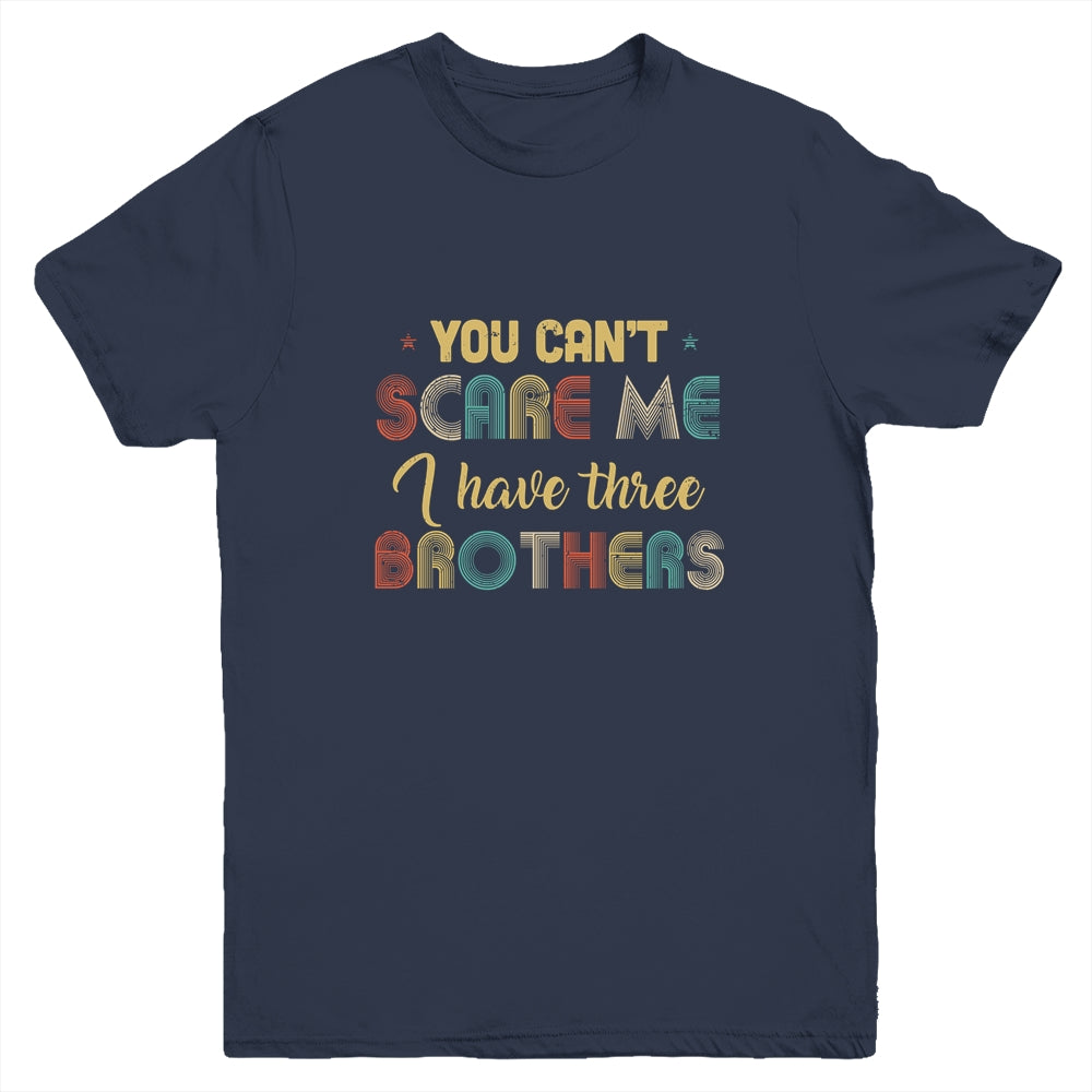 You Can't Scare Me I Have Three Brothers Funny Brothers Gift Youth Youth Shirt | Teecentury.com