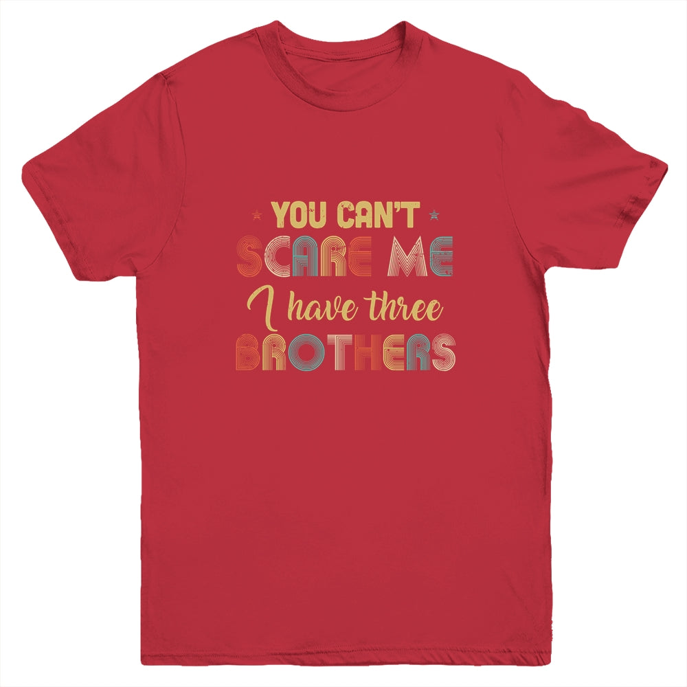 You Can't Scare Me I Have Three Brothers Funny Brothers Gift Youth Youth Shirt | Teecentury.com