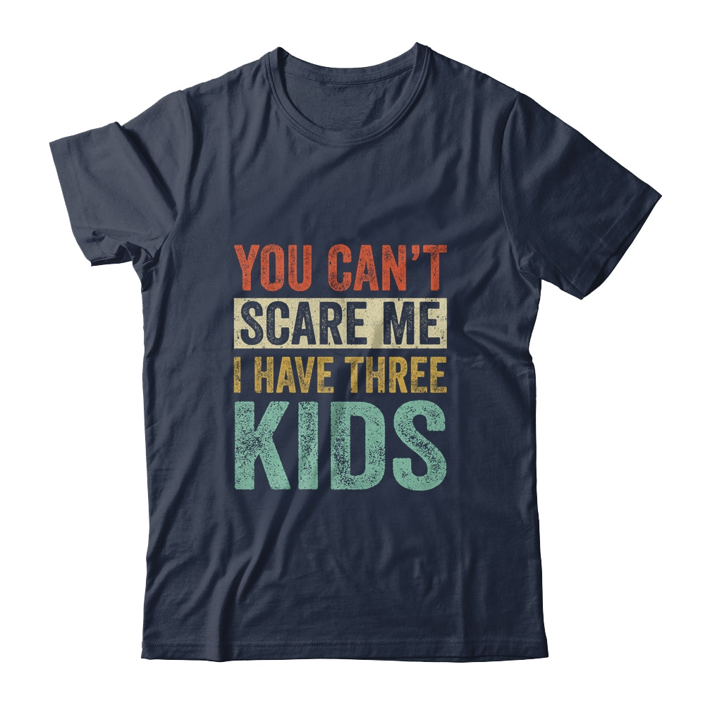 You Can't Scare Me I Have Three Kids Mothers Father's Day T-Shirt & Hoodie | Teecentury.com