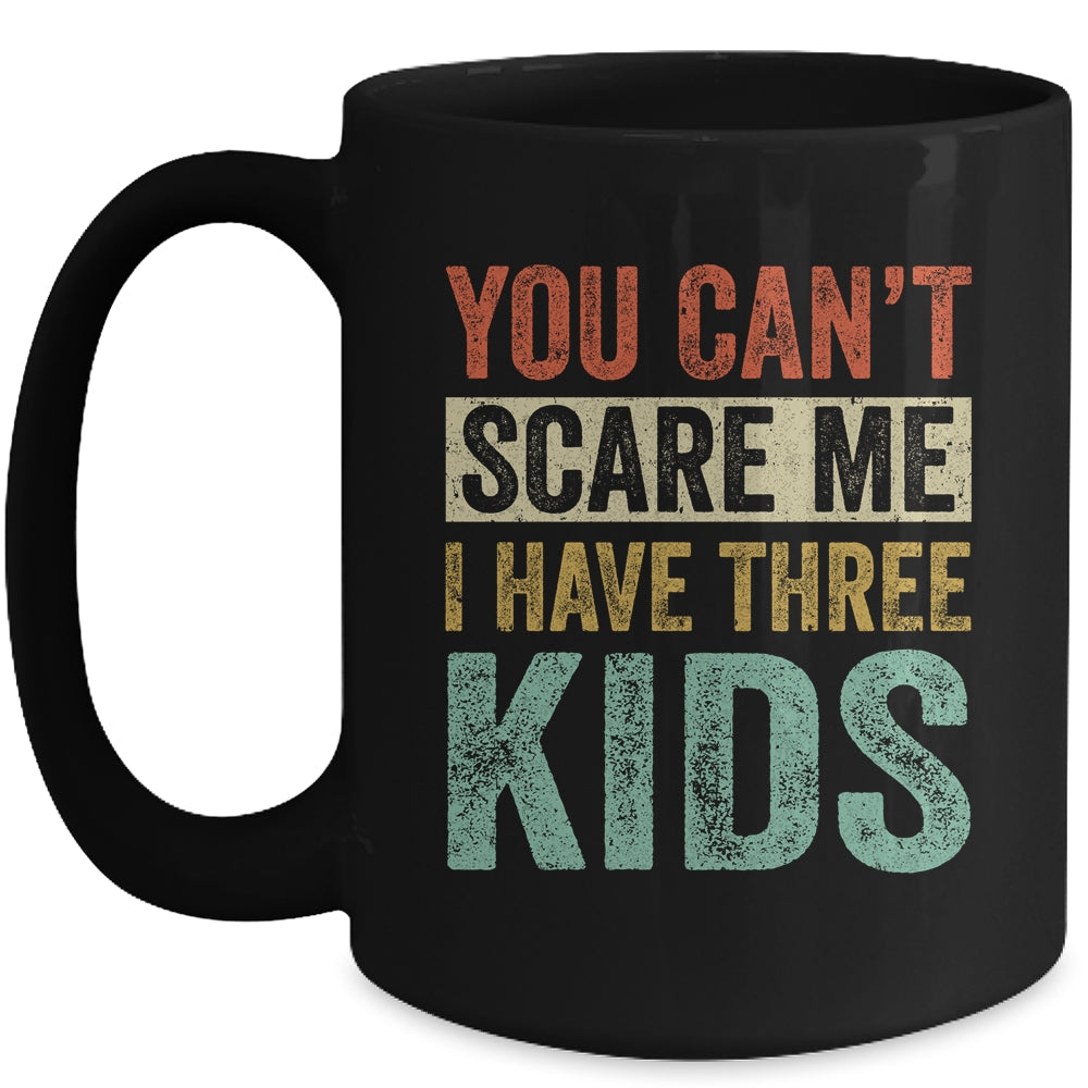 You Can't Scare Me I Have Three Kids Mothers Father's Day Mug Coffee Mug | Teecentury.com