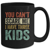 You Can't Scare Me I Have Three Kids Mothers Father's Day Mug Coffee Mug | Teecentury.com