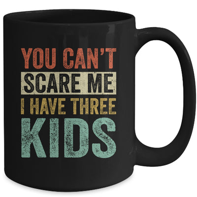You Can't Scare Me I Have Three Kids Mothers Father's Day Mug Coffee Mug | Teecentury.com