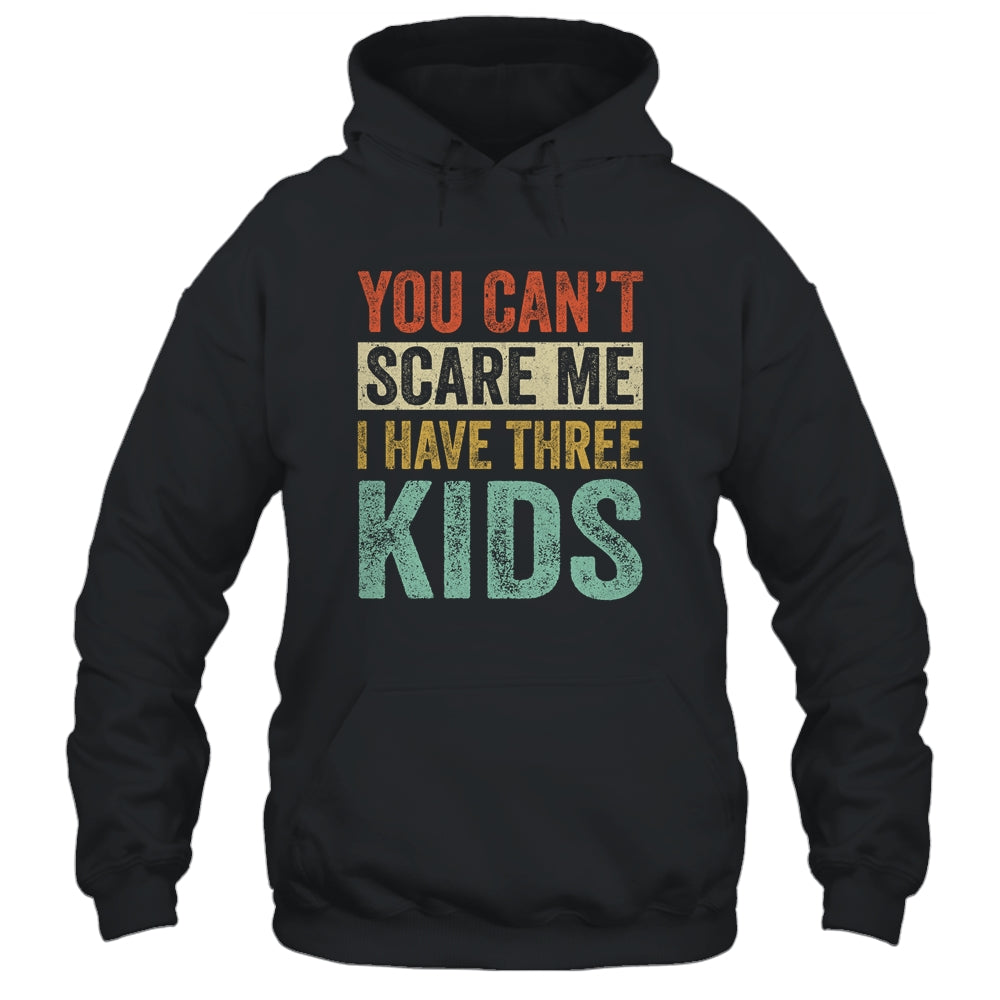 You Can't Scare Me I Have Three Kids Mothers Father's Day T-Shirt & Hoodie | Teecentury.com