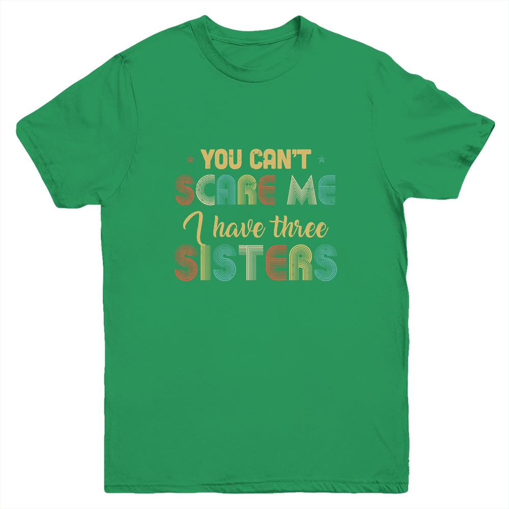 You Can't Scare Me I Have Three Sisters Funny Brothers Gift Youth Youth Shirt | Teecentury.com