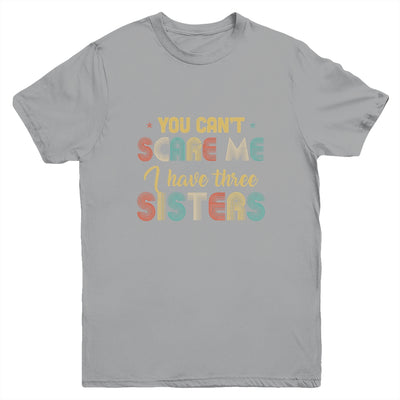 You Can't Scare Me I Have Three Sisters Funny Brothers Gift Youth Youth Shirt | Teecentury.com