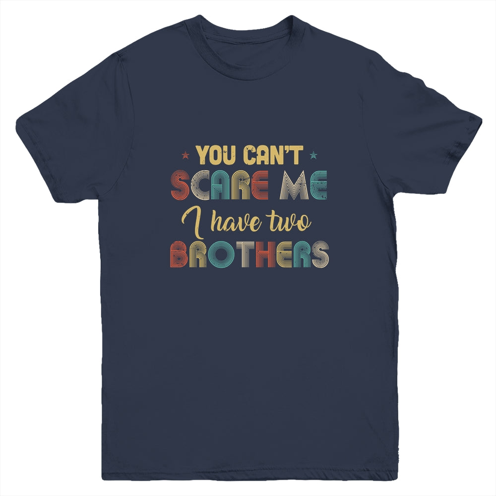 You Can't Scare Me I Have Two Brothers Funny Brothers Gift Youth Youth Shirt | Teecentury.com
