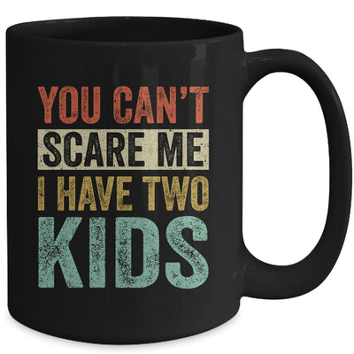 You Can't Scare Me I Have Two Kids Mothers Father's Day Mug Coffee Mug | Teecentury.com