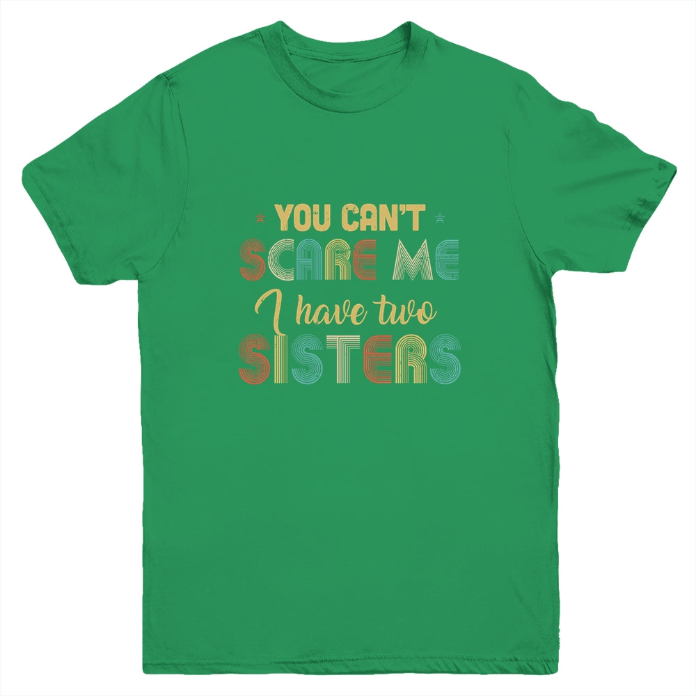 You Can't Scare Me I Have Two Sisters Funny Brothers Gift Youth Youth Shirt | Teecentury.com