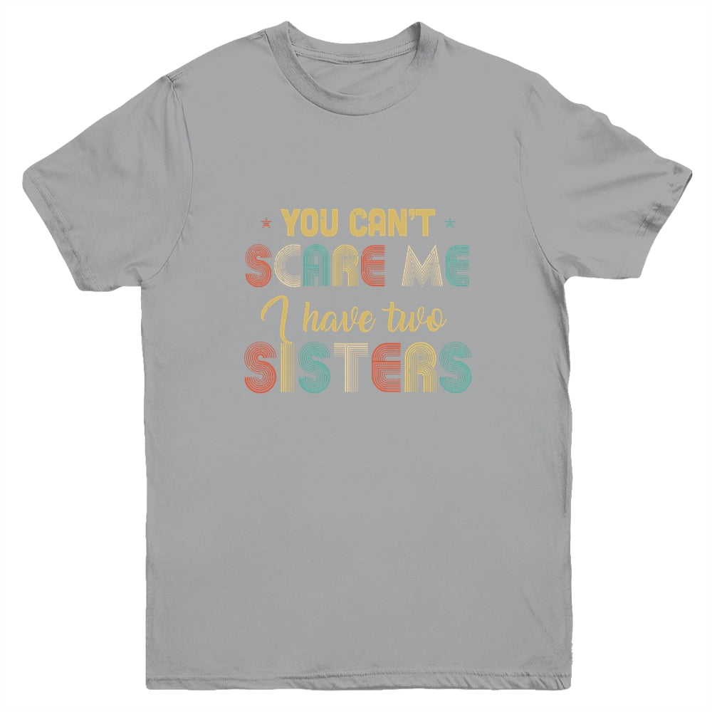 You Can't Scare Me I Have Two Sisters Funny Brothers Gift Youth Youth Shirt | Teecentury.com