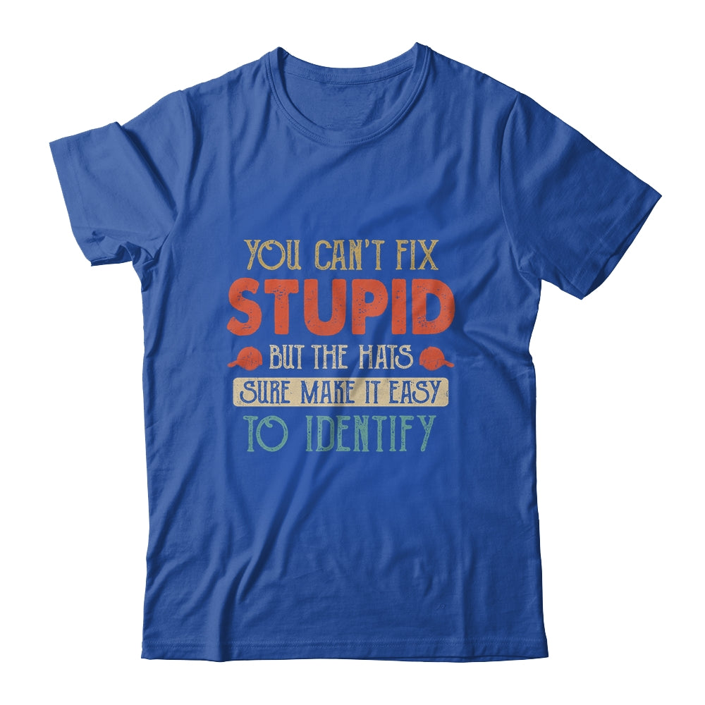 You Cant Fix Stupid But The Hats Sure Make It Easy T-Shirt & Hoodie | Teecentury.com