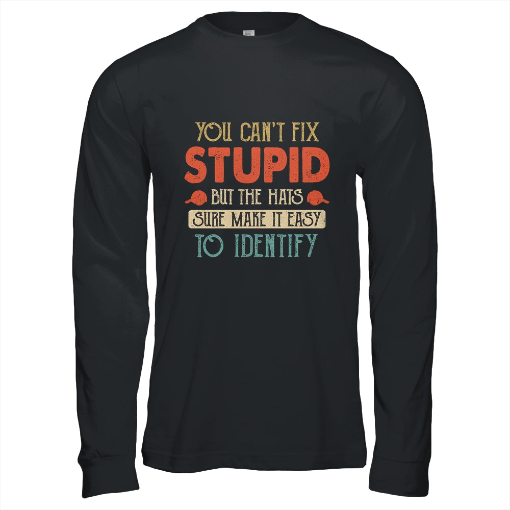 You Cant Fix Stupid But The Hats Sure Make It Easy T-Shirt & Hoodie | Teecentury.com