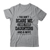 You Don't Scare Me I Have Four Daughters And A Wife For Dad T-Shirt & Hoodie | Teecentury.com