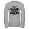 You Don't Scare Me I Have Four Daughters Funny Dad Husband T-Shirt & Hoodie | Teecentury.com