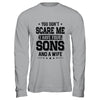 You Don't Scare Me I Have Four Sons And A Wife Funny Dad T-Shirt & Hoodie | Teecentury.com