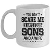 You Don't Scare Me I Have Four Sons And A Wife Funny Dad Mug Coffee Mug | Teecentury.com