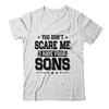 You Don't Scare Me I Have Four Sons Funny Dad Husband Gift T-Shirt & Hoodie | Teecentury.com