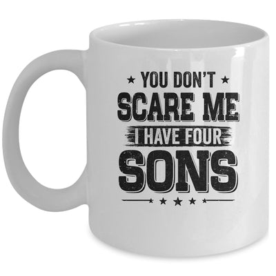 You Don't Scare Me I Have Four Sons Funny Dad Husband Gift Mug Coffee Mug | Teecentury.com