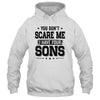 You Don't Scare Me I Have Four Sons Funny Dad Husband Gift T-Shirt & Hoodie | Teecentury.com