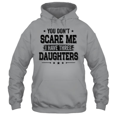 You Don't Scare Me I Have Three Daughters Funny Dad Husband T-Shirt & Hoodie | Teecentury.com