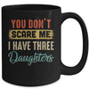 You Don't Scare Me I Have Three Daughters Retro Funny Dad Mug Coffee Mug | Teecentury.com