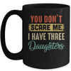 You Don't Scare Me I Have Three Daughters Retro Funny Dad Mug Coffee Mug | Teecentury.com