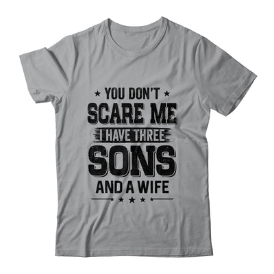 You Don't Scare Me I Have Three Sons And A Wife Funny Dad T-Shirt & Hoodie | Teecentury.com