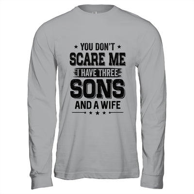 You Don't Scare Me I Have Three Sons And A Wife Funny Dad T-Shirt & Hoodie | Teecentury.com