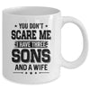 You Don't Scare Me I Have Three Sons And A Wife Funny Dad Mug Coffee Mug | Teecentury.com