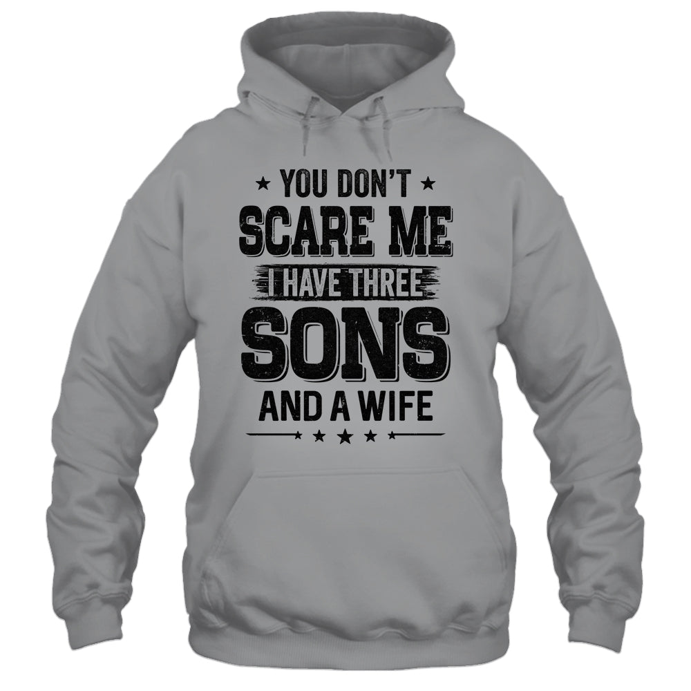 You Don't Scare Me I Have Three Sons And A Wife Funny Dad T-Shirt & Hoodie | Teecentury.com