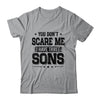 You Don't Scare Me I Have Three Sons Funny Dad Husband Gift T-Shirt & Hoodie | Teecentury.com