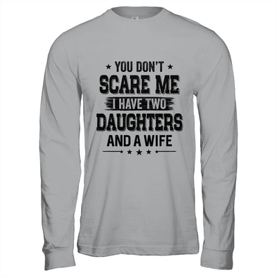 You Don't Scare Me I Have Two Daughters And A Wife For Dad T-Shirt & Hoodie | Teecentury.com