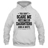 You Don't Scare Me I Have Two Daughters And A Wife For Dad T-Shirt & Hoodie | Teecentury.com