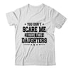 You Don't Scare Me I Have Two Daughters Funny Dad Husband T-Shirt & Hoodie | Teecentury.com