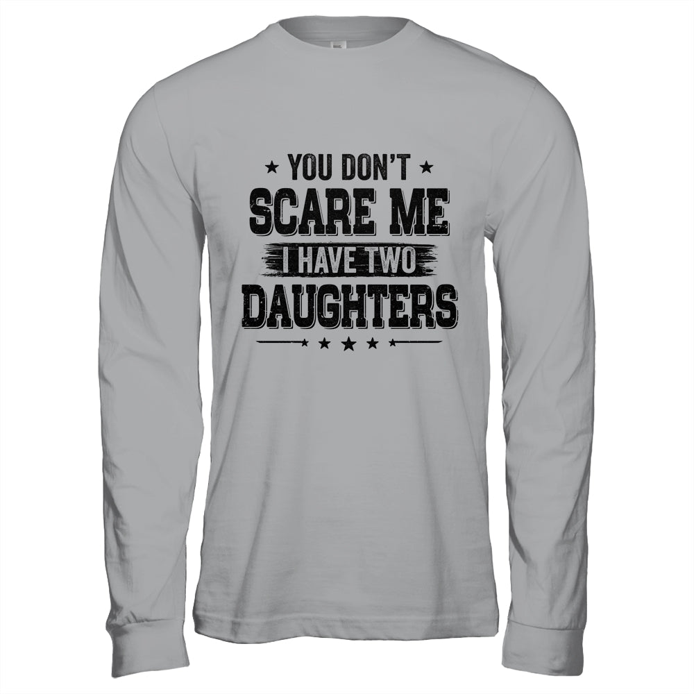 You Don't Scare Me I Have Two Daughters Funny Dad Husband T-Shirt & Hoodie | Teecentury.com