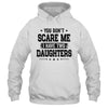 You Don't Scare Me I Have Two Daughters Funny Dad Husband T-Shirt & Hoodie | Teecentury.com