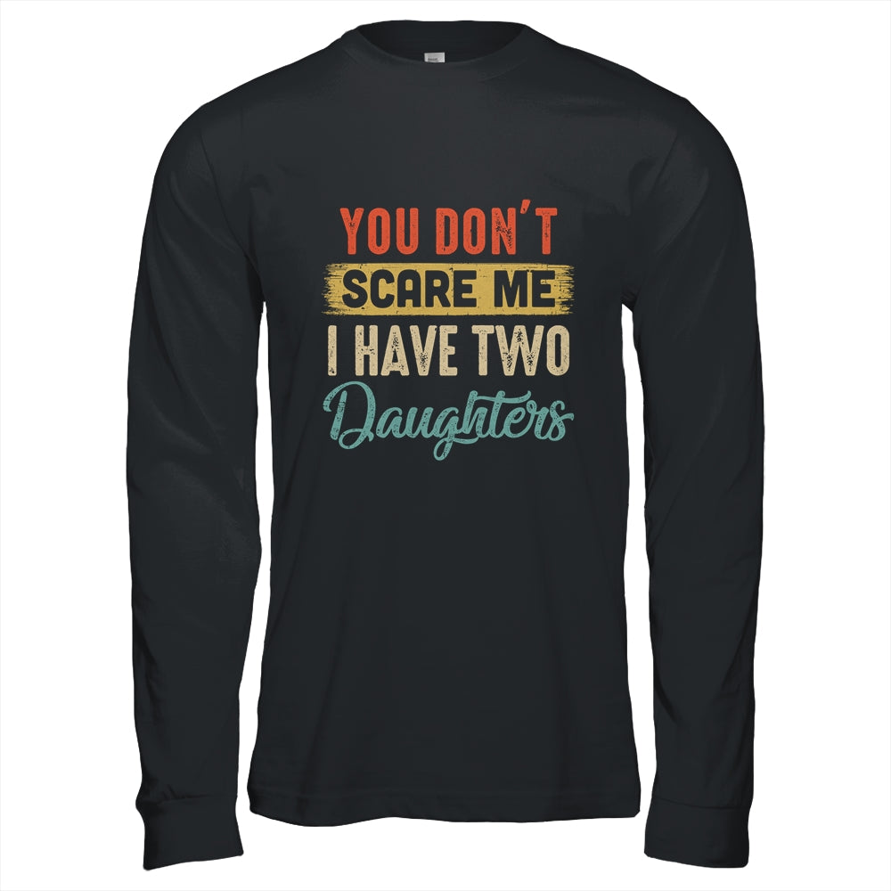 You Don't Scare Me I Have Two Daughters Retro Funny Dad T-Shirt & Hoodie | Teecentury.com