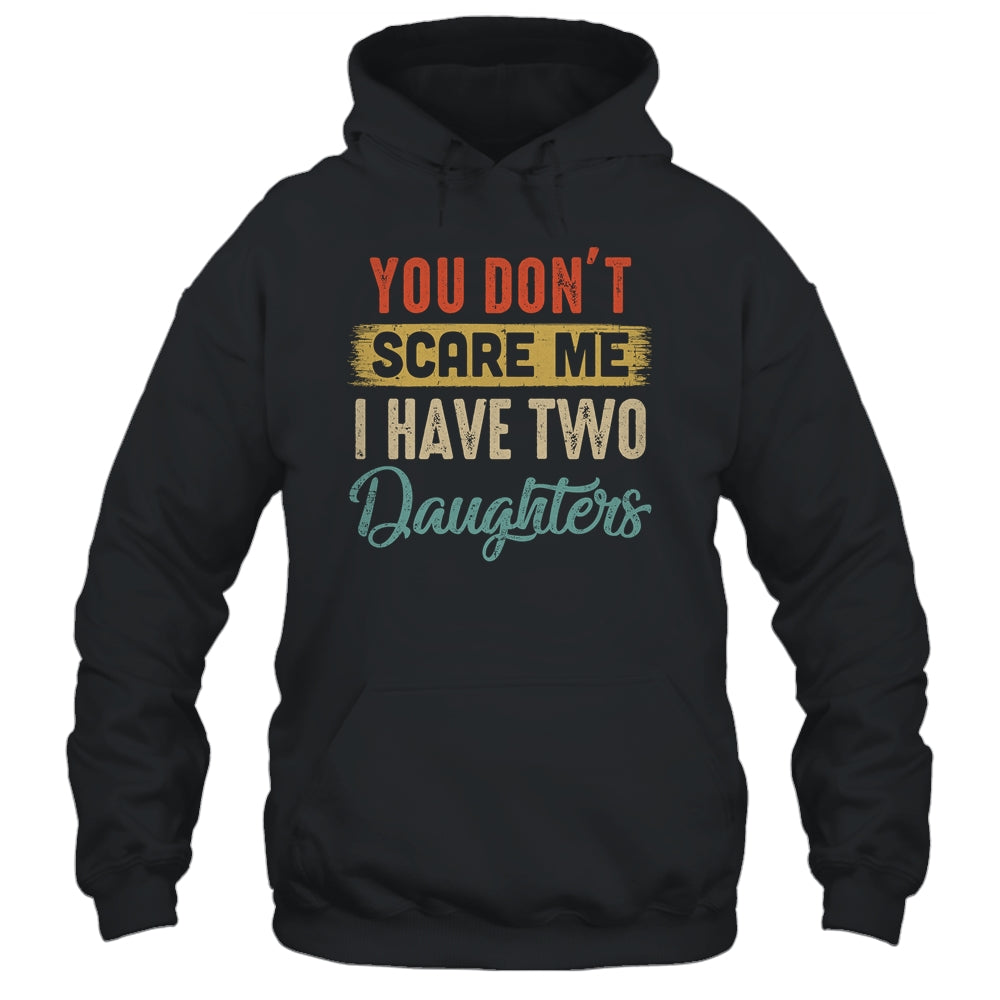 You Don't Scare Me I Have Two Daughters Retro Funny Dad T-Shirt & Hoodie | Teecentury.com
