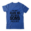 You Don't Scare Me I Have Two Sons And A Wife Funny Dad Gift T-Shirt & Hoodie | Teecentury.com