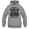 You Don't Scare Me I Have Two Sons And A Wife Funny Dad Gift T-Shirt & Hoodie | Teecentury.com